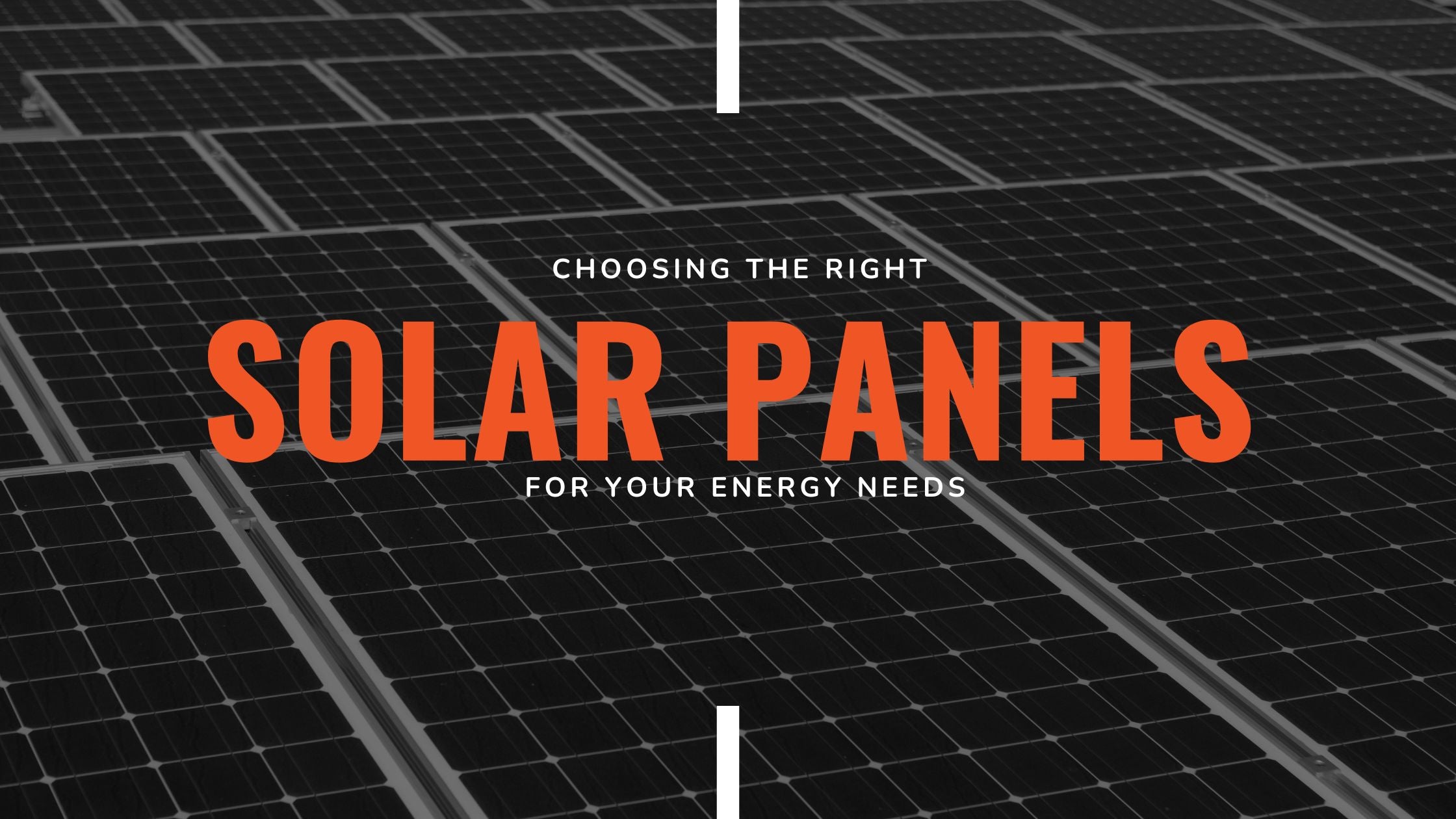 A Comprehensive Guide to Choosing the Right Solar Panels for Your Energy Needs